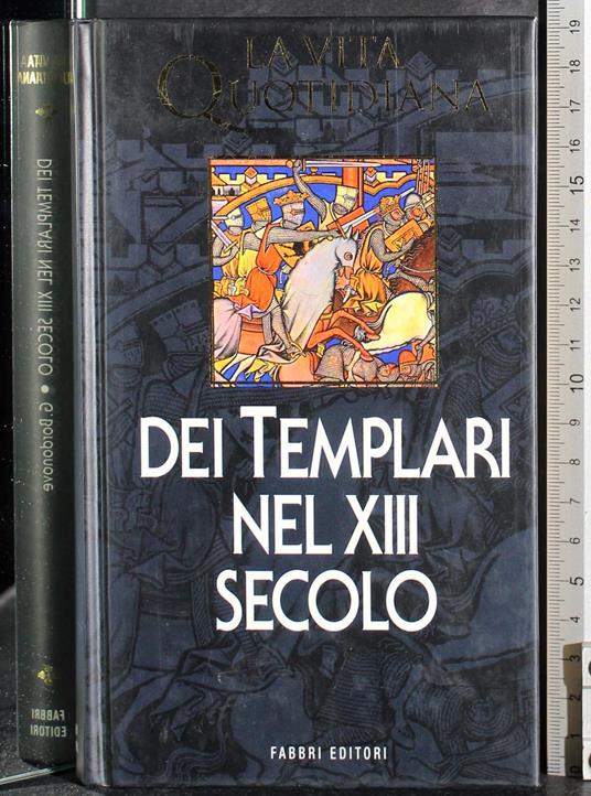 vita quotidiana. Dei templari nel XIII SECOLO - Georges Bordonove - copertina