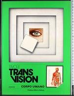 Tavole Trans vision. Corpo Umano