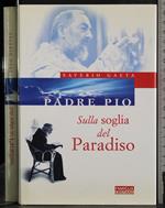 Padre Pio. Sulla soglia del Paradiso