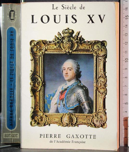 Le siecle de Louis XV - Pierre Gaxotte - copertina