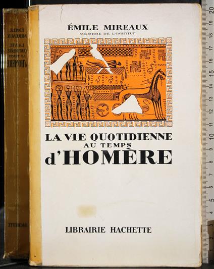 Le vie quotidienne au temps d'homere - Emile Mireaux - copertina