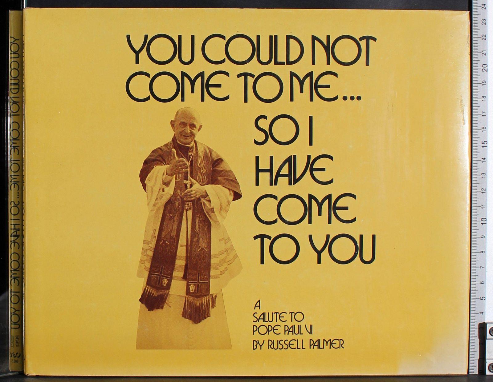 You could not come to me…so I have come to you