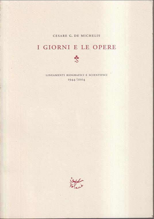 I giorni e le opere Lineamenti biografici e scientifici 1944/2004 - Cesare G. De Michelis - copertina