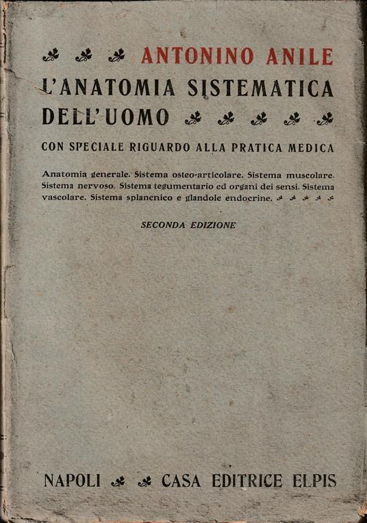 L' anatomia sistematica dell'uomo Con speciale riguardo alla pratica medica - Antonino Anile - copertina