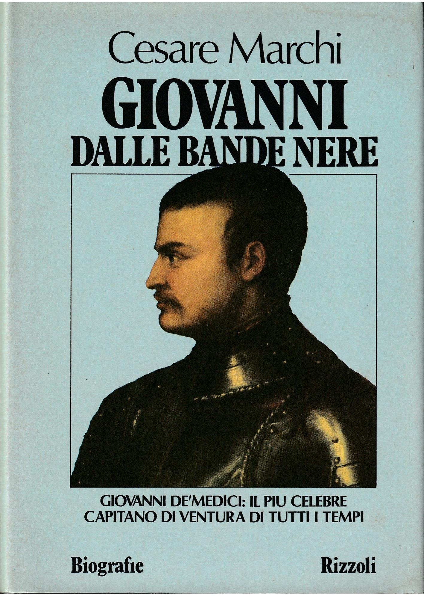 Giovanni dalle Bande Nere Giovanni de' Medici: il più celebre capitano di ventura di tutti i tempi