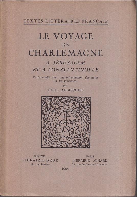 Le voyage de Charlemagne a Jerusalem et a Constantinople Texte publié avec une introduction, des notes et un glossaire par Paul Aebischer - copertina