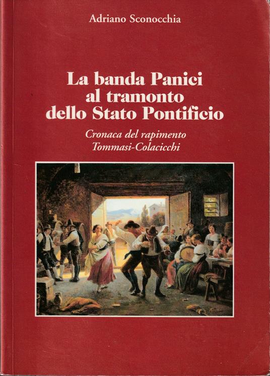 banda Panici al tramonto dello Stato Pontificio Cronaca del rapimento Tommasi-Colacicchi - Adriano Sconocchia - copertina