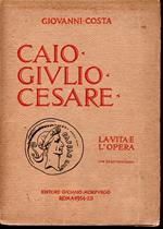 Caio Giulio Cesare La vita e l'opera nei tempi del I sec. a. Cr. che non furono suoi