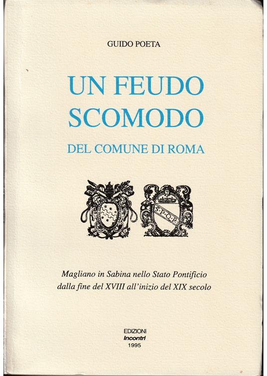 Un feudo scomodo del Comune di Roma Magliano in Sabina nello Stato Pontificio dalla fine del XVIII all'inizio del XIX secolo - copertina