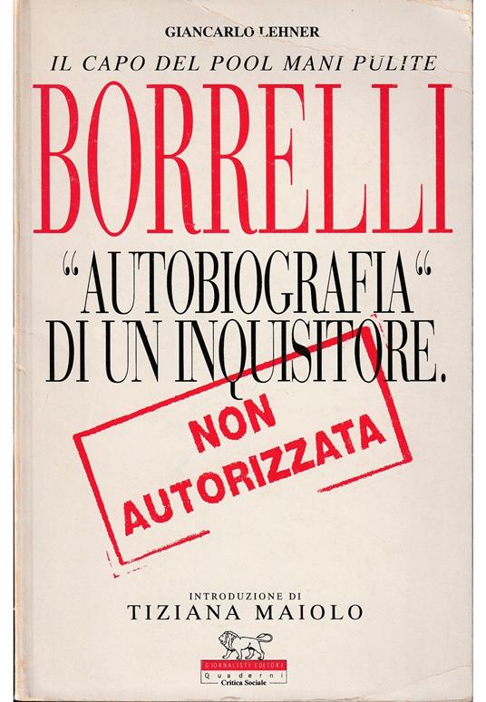 Il capo del pool Mani Pulite Borrelli «Autobiografia» di un inquisitore Non autorizzata - copertina