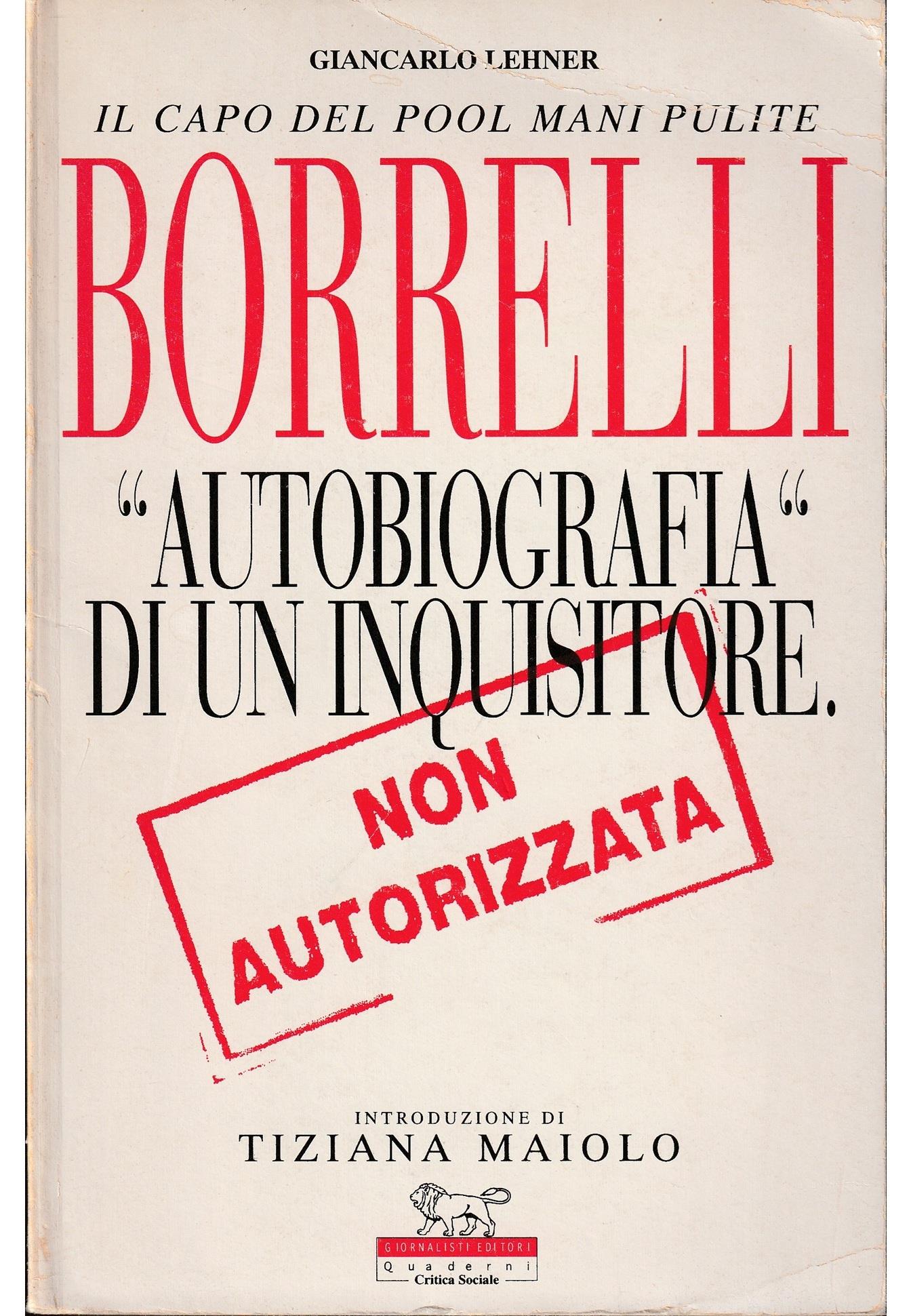 Il capo del pool Mani Pulite Borrelli «Autobiografia» di un inquisitore Non autorizzata