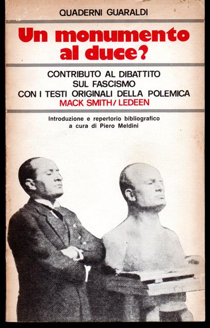 Un monumento al Duce? Contributo al dibattito sul fascismo con i testi originali della polemica Introduzione e repertorio bibliografico a cura di Piero Meldini - copertina