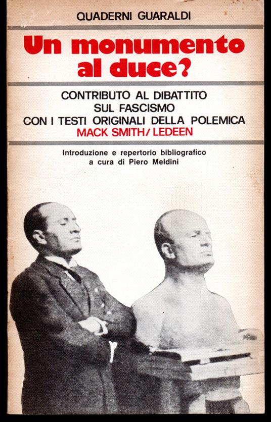 Un monumento al Duce? Contributo al dibattito sul fascismo con i testi originali della polemica Introduzione e repertorio bibliografico a cura di Piero Meldini - copertina