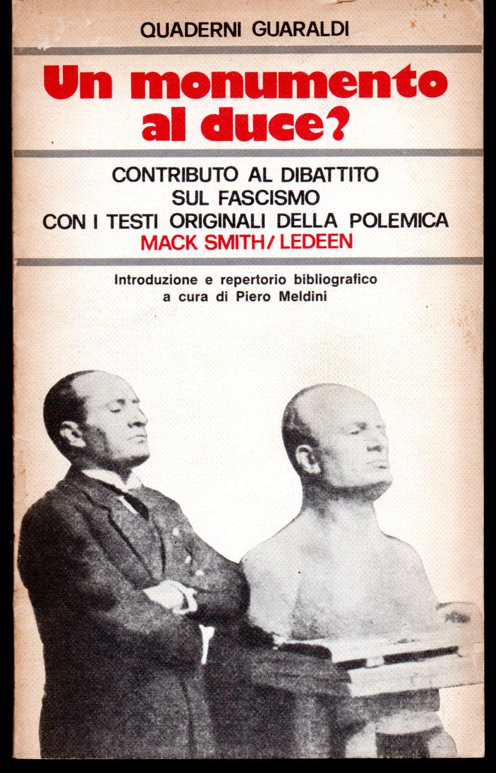 Un monumento al Duce? Contributo al dibattito sul fascismo con i testi originali della polemica Introduzione e repertorio bibliografico a cura di Piero Meldini