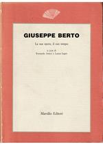 Giuseppe Berto La sua opera, il suo tempo