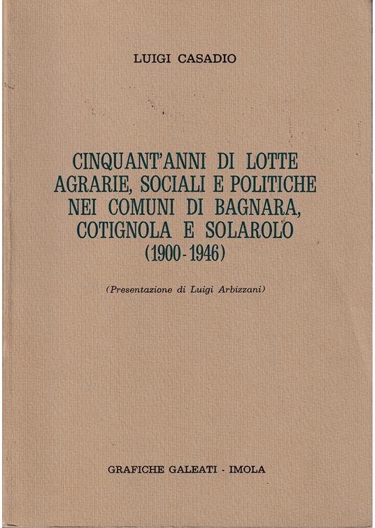 Cinquant'anni di lotte agrarie, sociali e politiche nei comuni di Bagnara, Cotignola  e Solarolo (1900-1946) - copertina