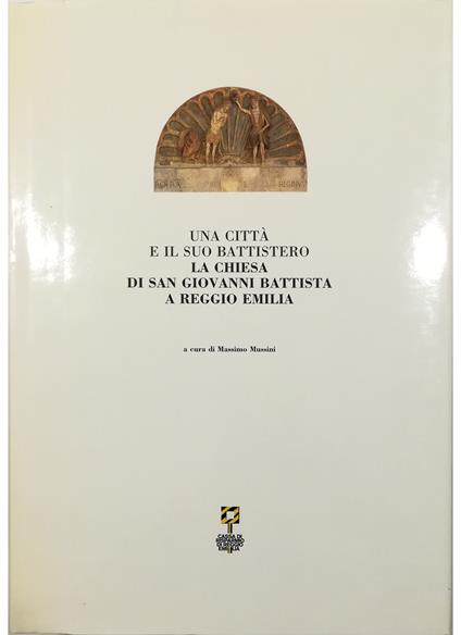 Una città e il suo battistero La chiesa di San Giovanni Battista a Reggio Emilia - volume in cofanetto editoriale - copertina
