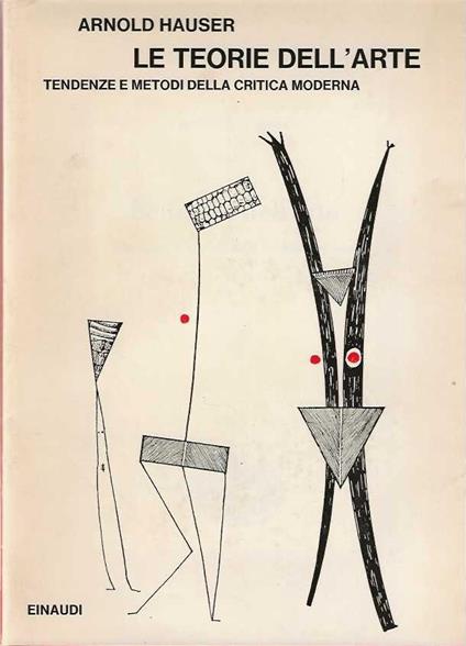 Le Teorie dell'Arte. Tendenze e metodi della critica moderna - Arnold Hauser - copertina
