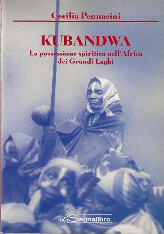 Kubandwa la possessione spiritica dei grandi laghi - Cecilia Pennacini - copertina