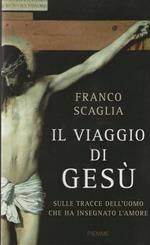Il viaggio di Gesù. Sulle tracce dell'uomo che ha insegnato l'amore