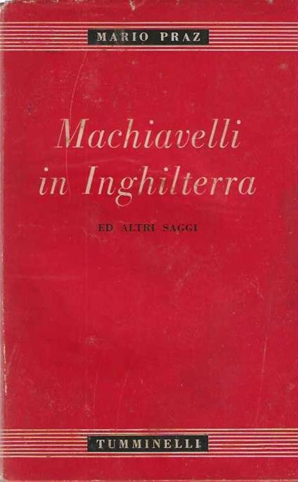 Machiavelli in Inghilterra ed altri saggi - Mario Praz - copertina