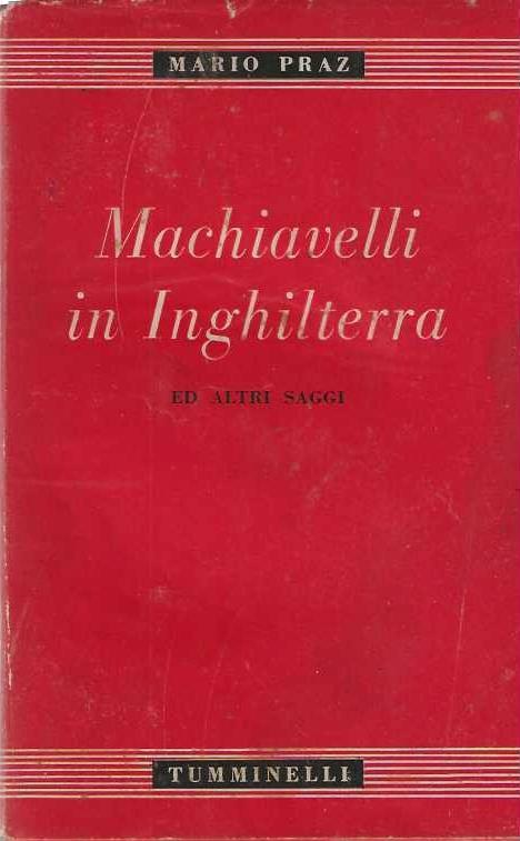 Machiavelli in Inghilterra ed altri saggi - Mario Praz - copertina