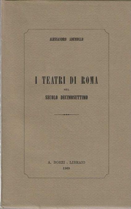 I Teatri di Roma nel secolo decimosettimo - Alessandro Ademollo - copertina