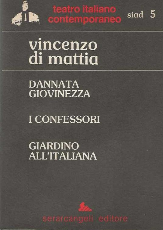 Dannata giovinezza, i Confessori, Giardino all'Italiana - Vincenzo Di Mattia - copertina