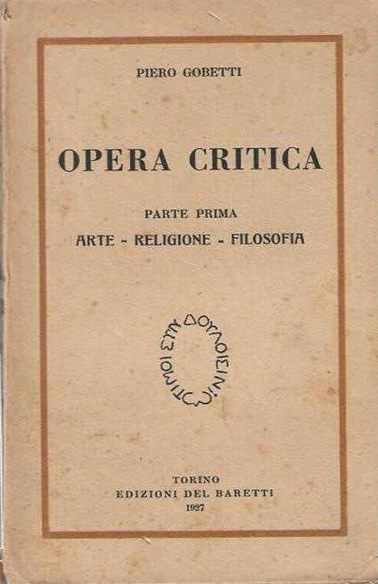 Opera Critica parte prima Arte - Religione - Filosofia - Piero Gobetti - copertina