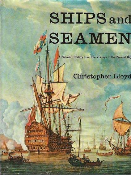 Ships and seamen. A Pictorial History from the Vikings to the Present Day - Christopher Lloyd - copertina