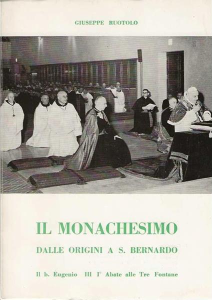 Il Monachesimo dalle origini a S. Bernardo. Il b. Eugenio III I° Abate alle Tre Fontane - Giuseppe Ruotolo - copertina
