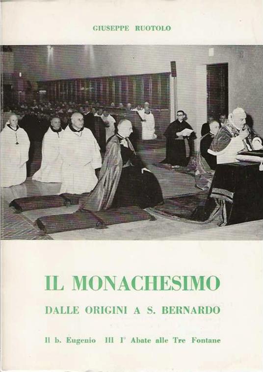 Il Monachesimo dalle origini a S. Bernardo. Il b. Eugenio III I° Abate alle Tre Fontane - Giuseppe Ruotolo - copertina