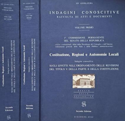 Indagini conoscitive. Raccolta di atti e documenti. 1 Commissione permanente del Senato della Repubblica. Costituzione, Regioni e Autonomie Locali. Vol. I, Vol. II - copertina
