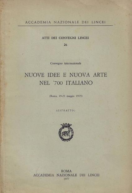 Convegno Internazionale Nuove Idee e Nuova Arte nel '700 Italiano (Roma, 19-23 maggio 1975) [Estratto] - copertina
