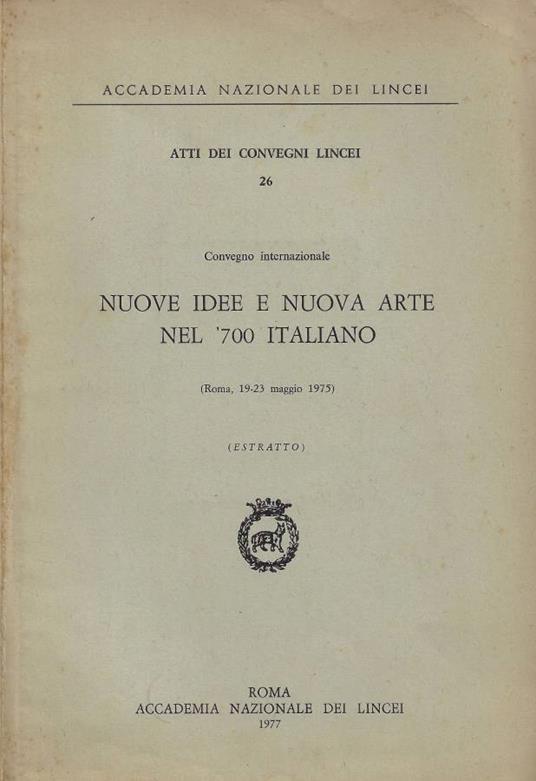 Convegno Internazionale Nuove Idee e Nuova Arte nel '700 Italiano (Roma, 19-23 maggio 1975) [Estratto] - copertina