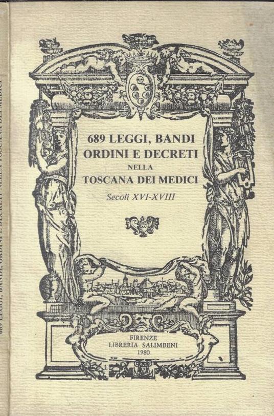 689 leggi, bandi, ordini e decreti nella Toscana dei Medici - copertina