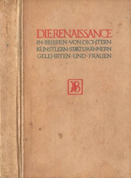 Die Renaissance in Briefen von Dichtern, Kunstlern, Staatsmannern, Gelehrten und Frauen. Band I - copertina