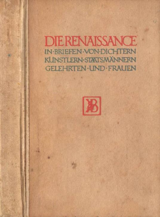 Die Renaissance in Briefen von Dichtern, Kunstlern, Staatsmannern, Gelehrten und Frauen. Band I - copertina