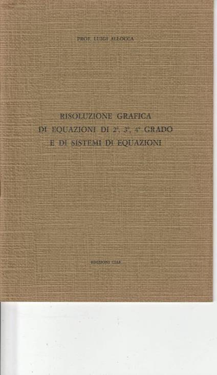 Risoluzione grafica di equazioni di 2°,3°,4° grado e di sistemi di equazioni - copertina