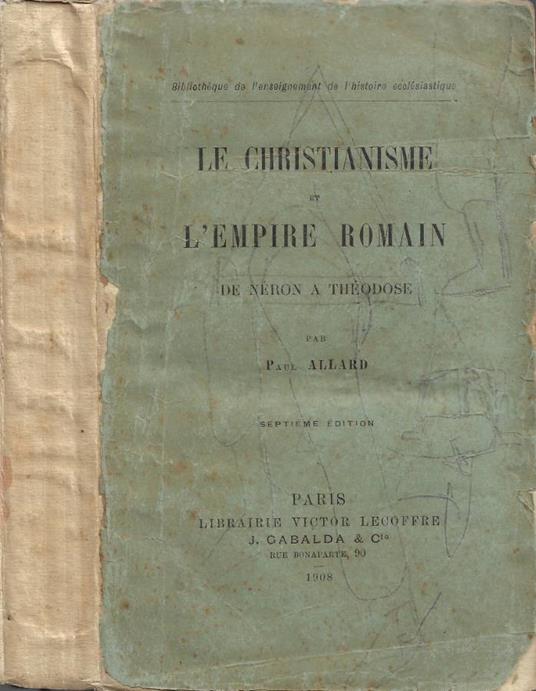 Le Christianisme et L'Empire Romain: de Néron a Théodose - Paul Allard - copertina