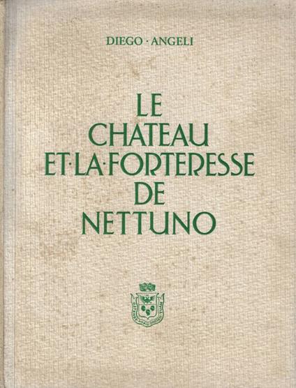 Le chateau et la forteresse de Nettuno - Diego Angeli - copertina