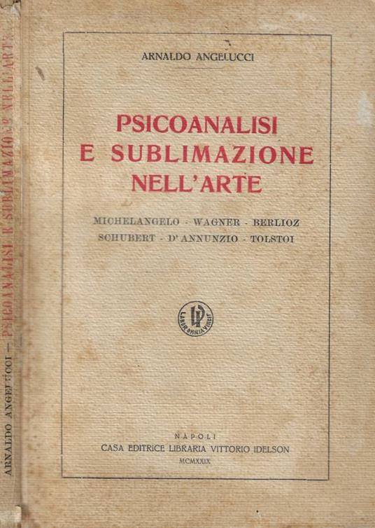 Psicoanalisi e sublimazione nell'arte - Arnaldo Angelucci - copertina