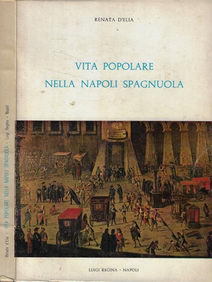 Vita popolare nella Napoli Spagnuola - Renata D'Elia - copertina