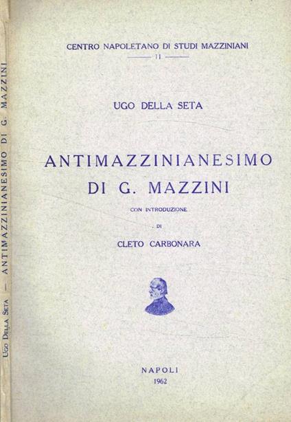 Antimazzinianesimo di G.Mazzini - Ugo Della Seta - copertina
