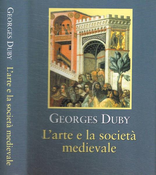 L' arte e la società medievale - Georges Duby - copertina
