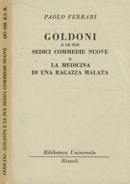 Goldoni e le sue Sedici commedie nuove e La medicina di una ragazza malata - Paolo Ferrari - copertina