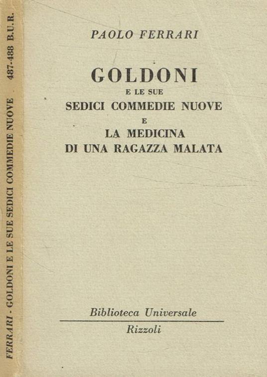 Goldoni e le sue Sedici commedie nuove e La medicina di una ragazza malata - Paolo Ferrari - copertina