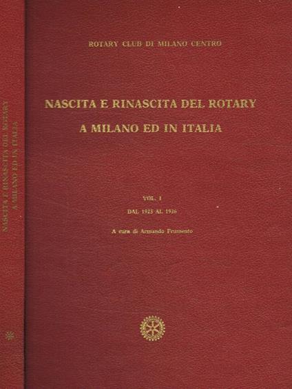 Nascita e rinascita del Rotary a Milano ed in Italia vol.I - Armando Frumento - copertina