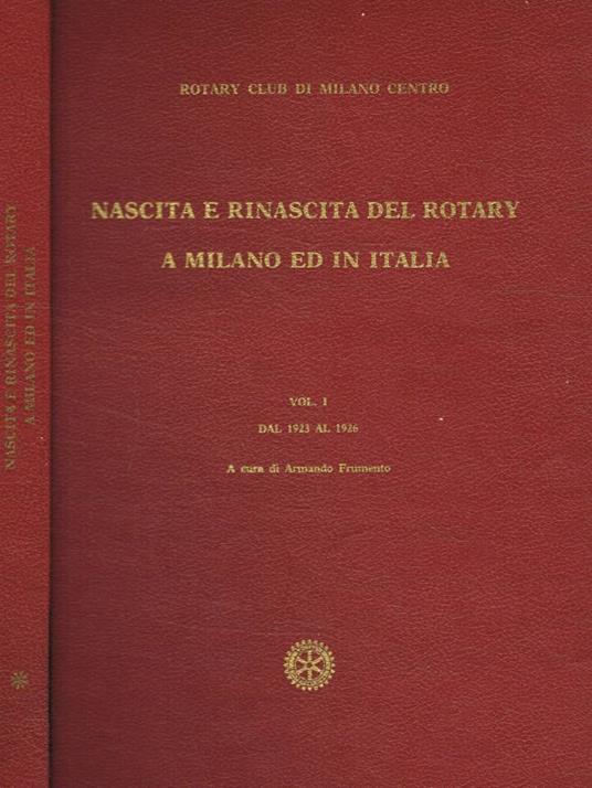 Nascita e rinascita del Rotary a Milano ed in Italia vol.I - Armando Frumento - copertina