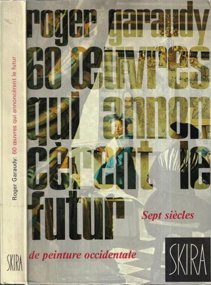 60 oeuvres qui annoncèrent le futur - Roger Garaudy - copertina